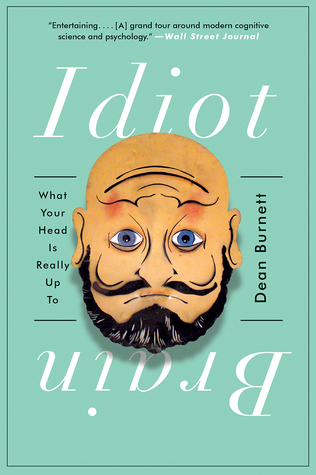 The Idiot Brain by Dean Burnett